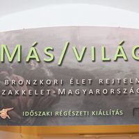 Más/világ - A bronzkori élet rejtelmei Északkelet-Magyarországon kiállítás