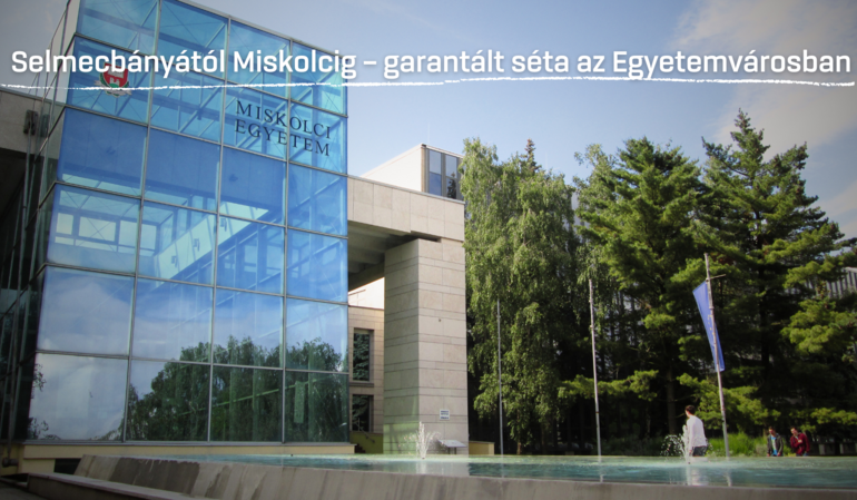 Selmecbányától Miskolcig - Séta az Egyetemvárosban