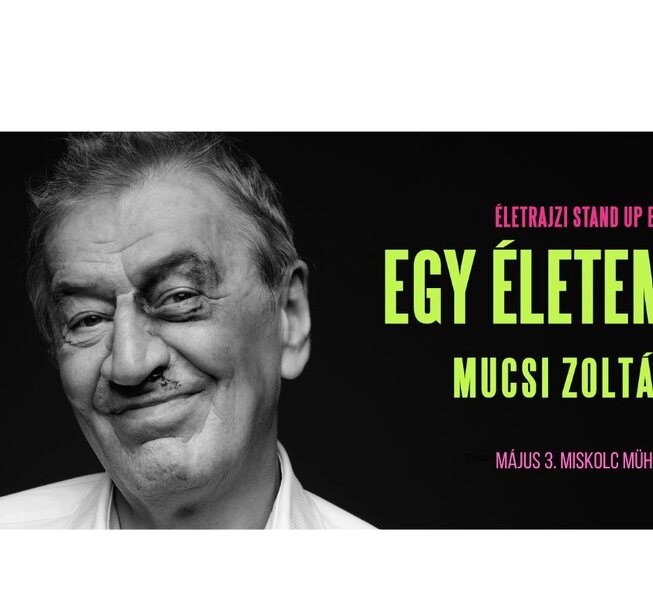 Egy életem - Mucsi Zoltán Egy életem - Mucsi Zoltán