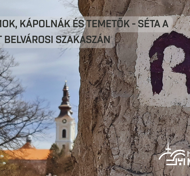 Templomok, kápolnák és temetők - séta a Mária-út belvárosi szakaszán