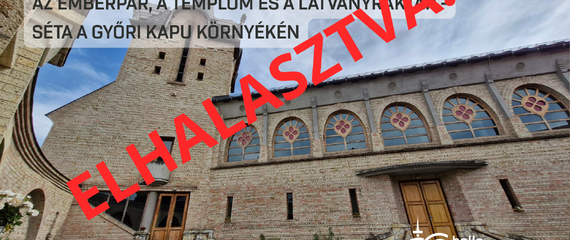 ELHALASZTVA! Az Emberpár, a templom és a Látványraktár - séta a Győri kapu környékén