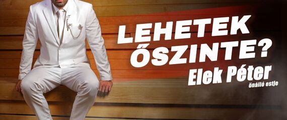Lehetek őszinte? - Elek Péter önálló estje
