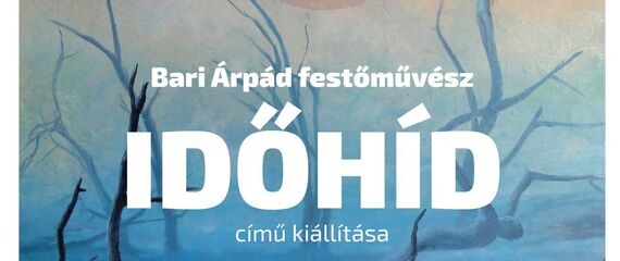 Dr. Bari Árpád Időhíd című kiállítása