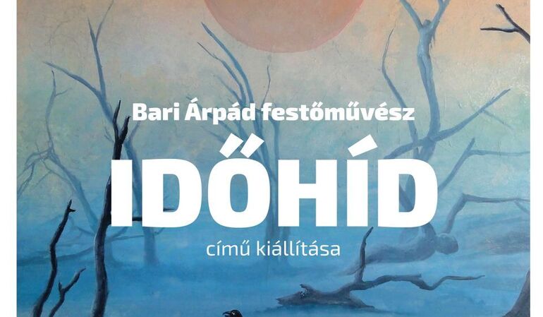 Dr. Bari Árpád Időhíd című kiállítása Dr. Bari Árpád Időhíd című kiállítása