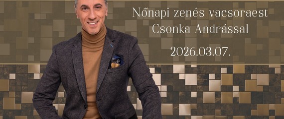 Nőnapi zenés vacsoraest Csonka Andárssal