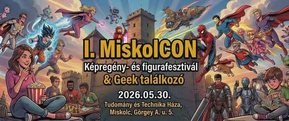 I. MiskolCON - Kelet-Magyarország legnagyobb geek-találkozója