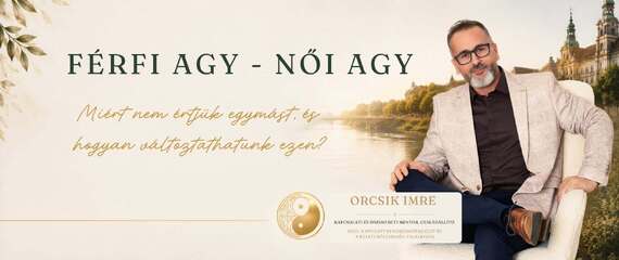 Férfi agy - Női agy - Miért nem értjük egymást, és hogyan változtathatunk ezen?