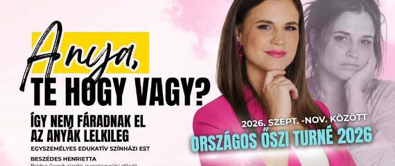 MISKOLC - Anya, te hogy vagy? egyszemélyes előadás